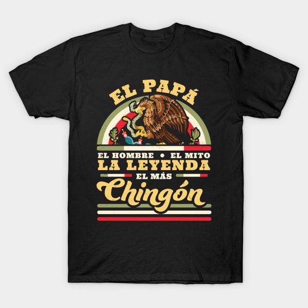 El Papa El Hombre El Mito La Leyenda El Mas Chingon Mexican T-Shirt by OrangeMonkeyArt